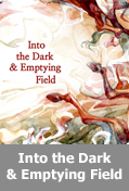 Into The Dark & Emptying Field